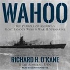 Richard H. O'Kane, Sean Runnette - Wahoo Lib/E: The Patrols of America's Most Famous World War II Submarine (Audio book)