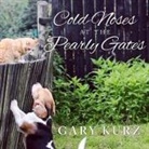 Gary Kurz, Chris Sorensen - Cold Noses at the Pearly Gates: A Book of Hope for Those Who Have Lost a Pet (Audio book)