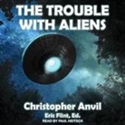 Christopher Anvil, Paul Heitsch - The Trouble with Aliens Lib/E (Audio book)