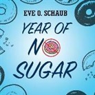 Eve O. Schaub, Hillary Huber, John Lee - Year of No Sugar: A Memoir (Audio book)