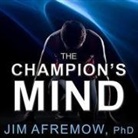 Afremow, Jim Afremow, Eric Michael Summerer - The Champion's Mind: How Great Athletes Think, Train, and Thrive (Audio book)