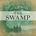 Michael Grunwald, Adam Verner - The Swamp Lib/E: The Everglades, Florida, and the Politics of Paradise (Audiolibro)