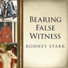 Rodney Stark, Paul Boehmer - Bearing False Witness: Debunking Centuries of Anti-Catholic History (Audio book)