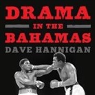 Dave Hannigan, JD Jackson - Drama in the Bahamas Lib/E: Muhammad Ali's Last Fight (Audio book)