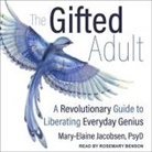 Mary-Elaine Jacobsen, Rosemary Benson - The Gifted Adult: A Revolutionary Guide for Liberating Everyday Genius (Audio book)