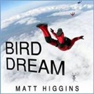 Matt Higgins, Adam Verner - Bird Dream: Adventures at the Extremes of Human Flight (Audio book)