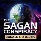 Donald L. Zygutis, Mike Chamberlain - The Sagan Conspiracy Lib/E: Nasa's Untold Plot to Suppress the People's Scientist's Theory of Ancient Aliens (Audiolibro)