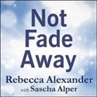 Rebecca Alexander, Sascha Alper, Tavia Gilbert - Not Fade Away Lib/E: A Memoir of Senses Lost and Found (Audio book)