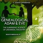 S. Joshua Swamidass, Mirron Willis - The Genealogical Adam and Eve: The Surprising Science of Universal Ancestry (Audio book)