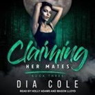 Dia Cole, Holly Adams, Mason Lloyd - Claiming Her Mates: Book Three (Audiolibro)