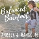 Angela J. Hanscom, Rebecca Mitchell - Balanced and Barefoot Lib/E: How Unrestricted Outdoor Play Makes for Strong, Confident, and Capable Children (Audio book)