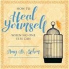 Amy B. Scher, C. S. E. Cooney - How to Heal Yourself When No One Else Can Lib/E: A Total Self-Healing Approach for Mind, Body, and Spirit (Audio book)