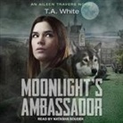 T. A. White, Natasha Soudek - Moonlight's Ambassador Lib/E (Audio book)