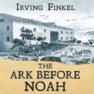 Irving Finkel, Gareth Armstrong, Irving Finkel - The Ark Before Noah: Decoding the Story of the Flood (Audio book)