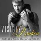 Chelsea Camaron, Mj Fields, Lucy Rivers - Visibly Broken (Audiolibro)