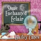 Bailey Cates, Amy Rubinate - Some Enchanted Eclair Lib/E: A Magical Bakery Mystery (Audiolibro)