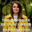 Marina Keegan, Emily Woo Zeller - The Opposite of Loneliness Lib/E: Essays and Stories (Hörbuch)