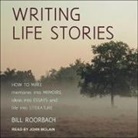 Bill Roorbach, John Mclain - Writing Life Stories Lib/E: How to Make Memories Into Memoirs, Ideas Into Essays and Life Into Literature (Audiolibro)