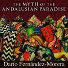 Darío Fernández-morera, Bob Souer - The Myth of the Andalusian Paradise Lib/E: Muslims, Christians, and Jews Under Islamic Rule in Medieval Spain (Audio book)