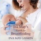 ina may Gaskin, Margaret Strom - Ina May's Guide to Breastfeeding Lib/E (Hörbuch)