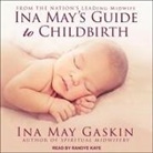 Ina May Gaskin, Randye Kaye - Ina May's Guide to Childbirth Lib/E (Hörbuch)