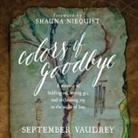 September Vaudrey, Coleen Marlo - Colors of Goodbye Lib/E: A Memoir of Holding On, Letting Go, and Reclaiming Joy in the Wake of Loss (Audio book)