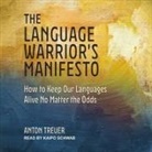 Anton Treuer, Kaipo Schwab - The Language Warrior's Manifesto Lib/E: How to Keep Our Languages Alive No Matter the Odds (Hörbuch)