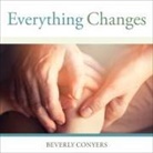 Beverly Conyers, Karen White - Everything Changes Lib/E: Help for Families of Newly Recovering Addicts (Audio book)