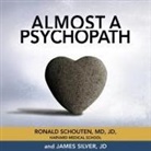 Ronald Schouten, James Silver, Charles Constant - Almost a Psychopath Lib/E: Do I (or Does Someone I Know) Have a Problem with Manipulation and Lack of Empathy? (Audio book)