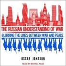 Oscar Jonsson, Michael Page - The Russian Understanding of War Lib/E: Blurring the Lines Between War and Peace (Audio book)