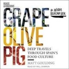 Matt Goulding, Will Damron - Grape, Olive, Pig Lib/E: Deep Travels Through Spain's Food Culture (Hörbuch)