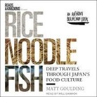 Matt Goulding, Will Damron - Rice, Noodle, Fish Lib/E: Deep Travels Through Japan's Food Culture (Hörbuch)