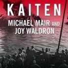 Michael Mair, Joy Waldron, Robertson Dean - Kaiten: Japan's Secret Manned Suicide Submarine and the First American Ship It Sank in WWII (Audio book)