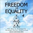 Daniel Lacalle, Christopher Grove - Freedom or Equality: The Key to Prosperity Through Social Capitalism (Audio book)