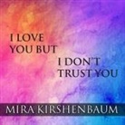 Mira Kirshenbaum, Emily Durante - I Love You But I Don't Trust You: The Complete Guide to Restoring Trust in Your Relationship (Audio book)