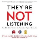 Ryan James Girdusky, Harlan Hill, Mike Chamberlain - They're Not Listening Lib/E: How the Elites Created the Nationalist Populist Revolution (Hörbuch)