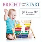 Paula Spencer, Jill Stamm, Coleen Marlo - Bright from the Start Lib/E: The Simple, Science-Backed Way to Nurture Your Child's Developing Mind from Birth to Age 3 (Audio book)