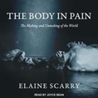 Elaine Scarry, Joyce Bean - The Body in Pain Lib/E: The Making and Unmaking of the World (Hörbuch)