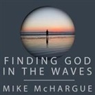 Mike McHargue, Mike McHargue - Finding God in the Waves: How I Lost My Faith and Found It Again Through Science (Audio book)