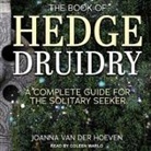 Joanna van der Hoeven, Coleen Marlo - The Book of Hedge Druidry: A Complete Guide for the Solitary Seeker (Audio book)