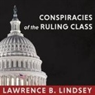 Lawrence B. Lindsey, Mike Chamberlain - Conspiracies of the Ruling Class Lib/E: How to Break Their Grip Forever (Hörbuch)