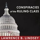 Lawrence B. Lindsey, Mike Chamberlain - Conspiracies of the Ruling Class Lib/E: How to Break Their Grip Forever (Audio book)