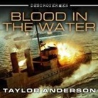 Taylor Anderson, William Dufris - Destroyermen: Blood in the Water Lib/E (Hörbuch)