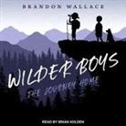 Brandon Wallace, Brian Holden - Wilder Boys Lib/E: The Journey Home (Audio book)