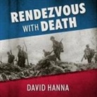 David Hanna, Joe Barrett - Rendezvous with Death: The Americans Who Joined the Foreign Legion in 1914 to Fight for France and for Civilization (Hörbuch)