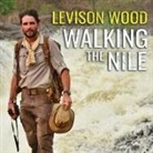 Levison Wood, Gildart Jackson - Walking the Nile Lib/E (Audio book)