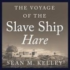 Sean M Kelley, Sean M. Kelley, Tom Zingarelli - The Voyage of the Slave Ship Hare Lib/E (Audio book)