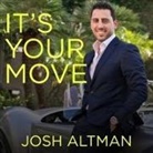 Josh Altman, Josh Altman - It's Your Move Lib/E: My Million Dollar Method for Taking Risks with Confidence and Succeeding at Work and Life (Audio book)