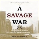 Wayne Wei-Siang Hsieh, Williamson Murray, Mike Chamberlain - A Savage War Lib/E: A Military History of the Civil War (Audio book)