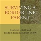 Freda B. Friedman, Kimberlee Roth, Pam Ward - Surviving a Borderline Parent Lib/E: How to Heal Your Childhood Wounds and Build Trust, Boundaries, and Self-Esteem (Audio book)